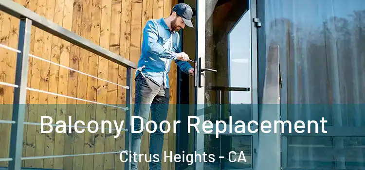  Balcony Door Replacement Citrus Heights - CA