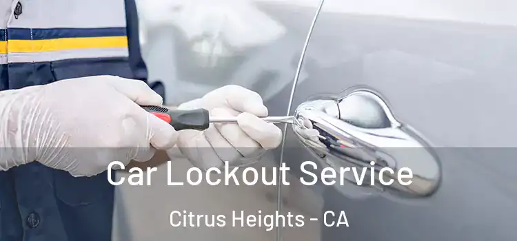 Car Lockout Service Citrus Heights - CA