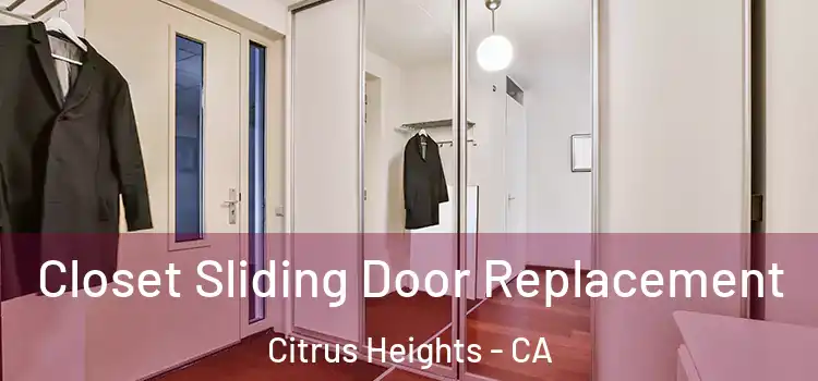  Closet Sliding Door Replacement Citrus Heights - CA