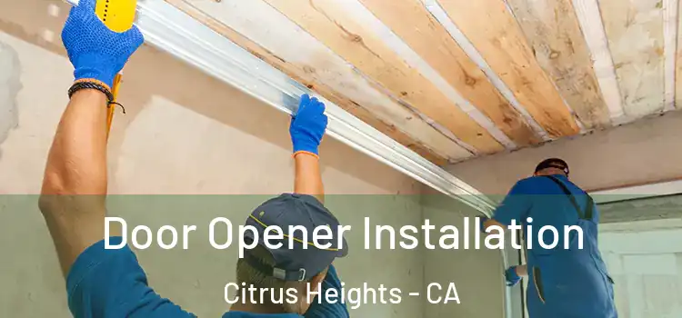  Door Opener Installation Citrus Heights - CA