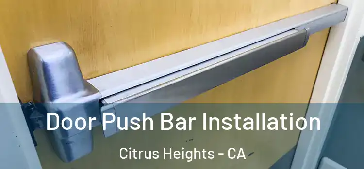 Door Push Bar Installation Citrus Heights - CA