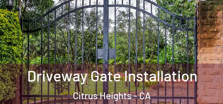  Driveway Gate Installation Citrus Heights - CA