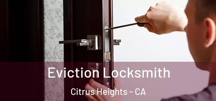 Eviction Locksmith Citrus Heights - CA