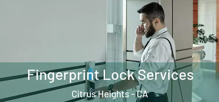  Fingerprint Lock Services Citrus Heights - CA