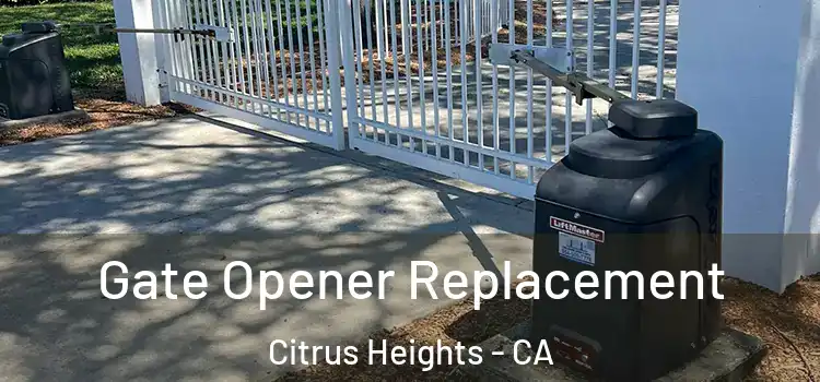 Gate Opener Replacement Citrus Heights - CA