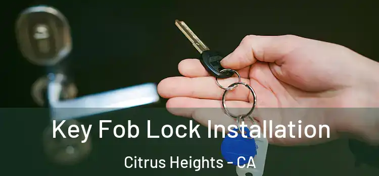  Key Fob Lock Installation Citrus Heights - CA