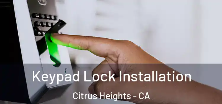 Keypad Lock Installation Citrus Heights - CA
