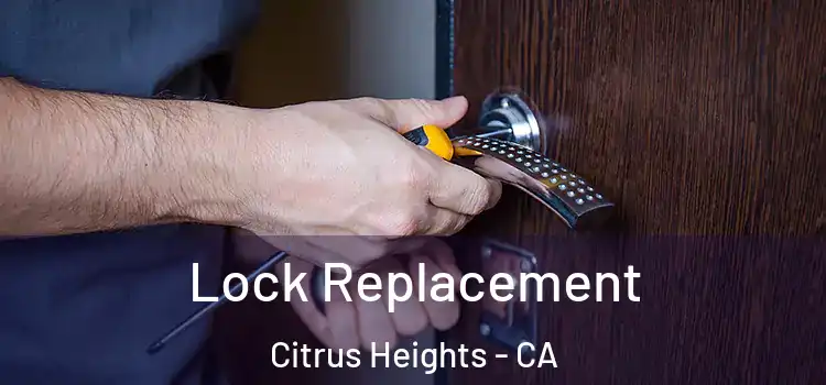 Lock Replacement Citrus Heights - CA
