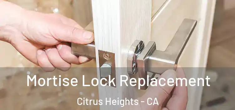  Mortise Lock Replacement Citrus Heights - CA