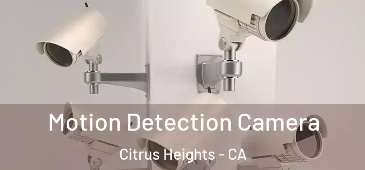  Motion Detection Camera Citrus Heights - CA