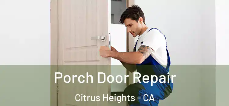  Porch Door Repair Citrus Heights - CA