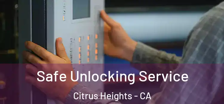  Safe Unlocking Service Citrus Heights - CA
