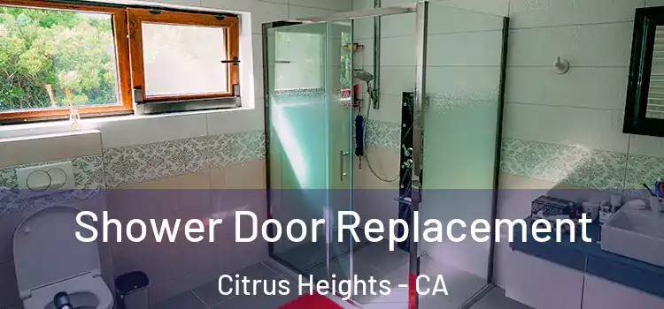  Shower Door Replacement Citrus Heights - CA