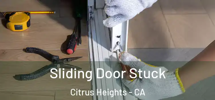  Sliding Door Stuck Citrus Heights - CA