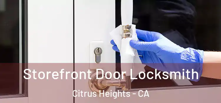  Storefront Door Locksmith Citrus Heights - CA