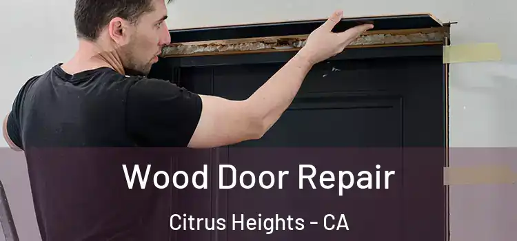 Wood Door Repair Citrus Heights - CA